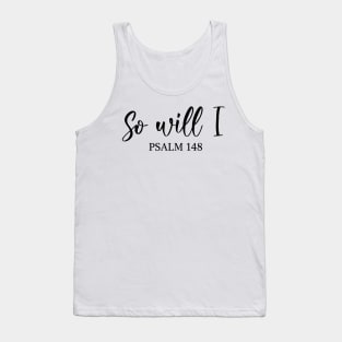 So Will I - Psalm 148 Tank Top